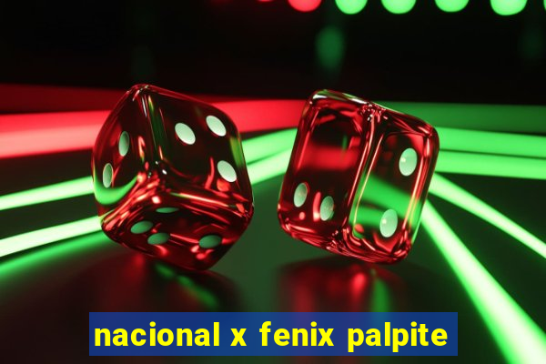 nacional x fenix palpite