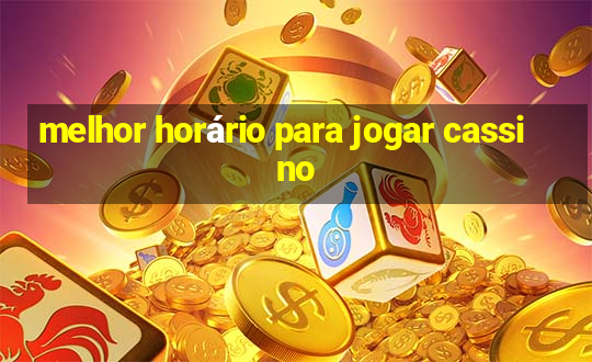 melhor horário para jogar cassino