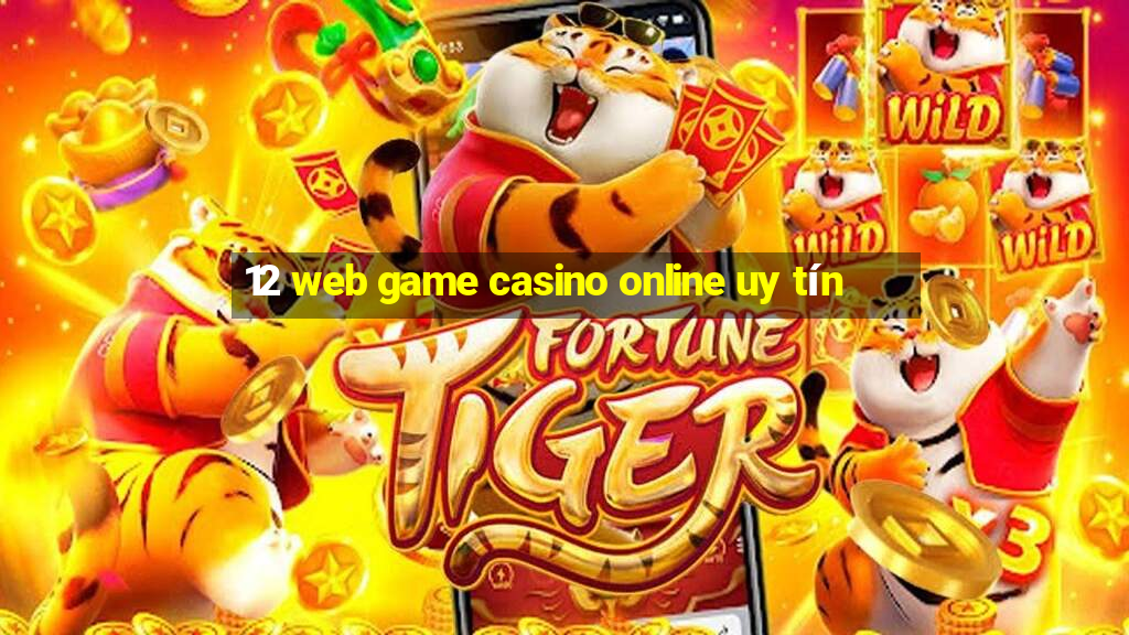 12 web game casino online uy tín