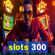 slots 300