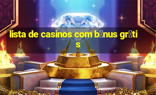 lista de casinos com b么nus gr谩tis