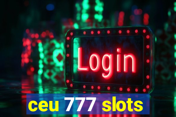 ceu 777 slots