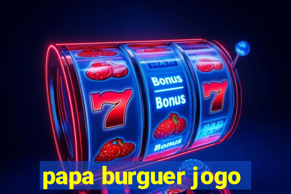 papa burguer jogo