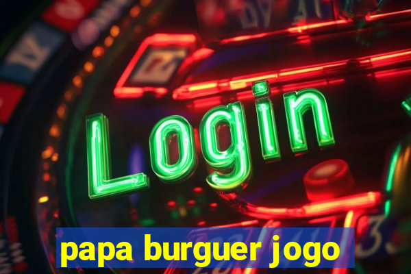 papa burguer jogo