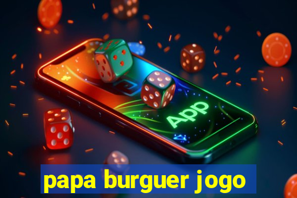 papa burguer jogo