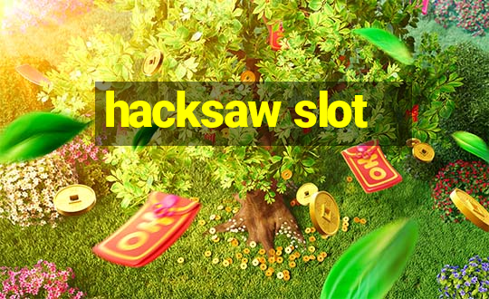 hacksaw slot