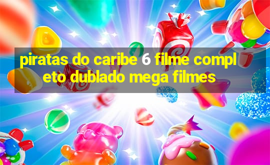 piratas do caribe 6 filme completo dublado mega filmes