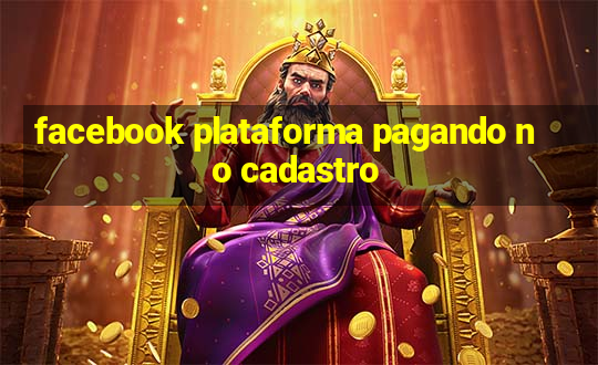 facebook plataforma pagando no cadastro