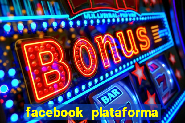 facebook plataforma pagando no cadastro