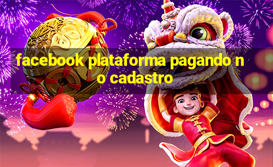 facebook plataforma pagando no cadastro