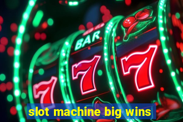 slot machine big wins