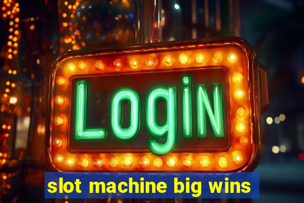 slot machine big wins