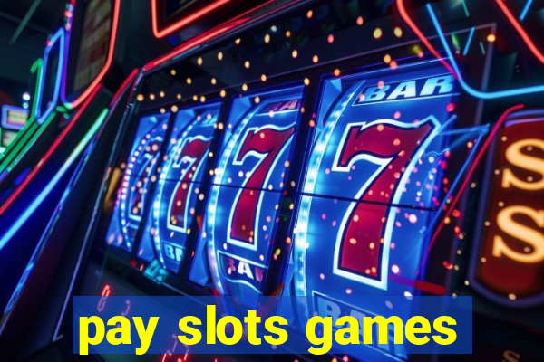 pay slots games