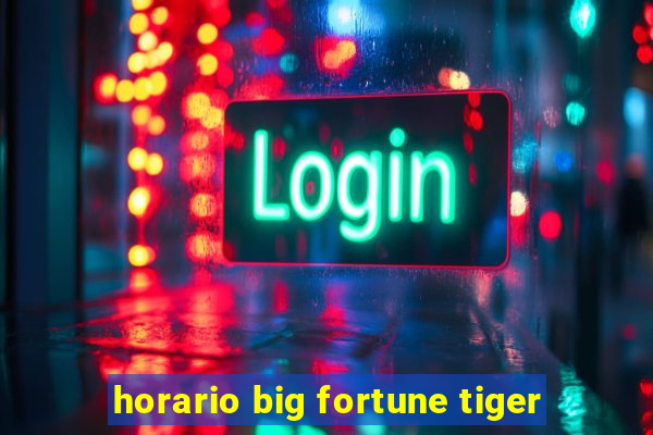 horario big fortune tiger