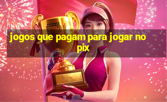 jogos que pagam para jogar no pix