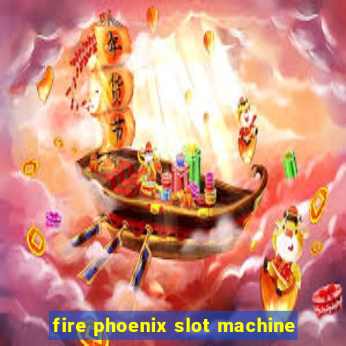 fire phoenix slot machine