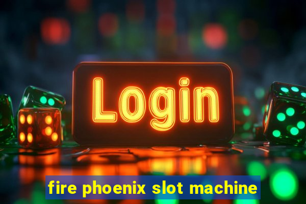 fire phoenix slot machine