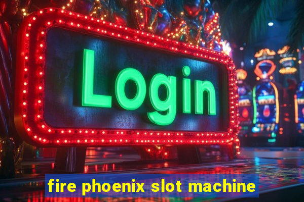 fire phoenix slot machine