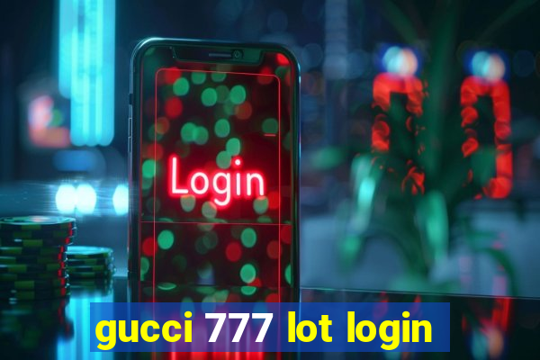 gucci 777 lot login