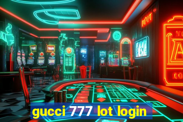 gucci 777 lot login