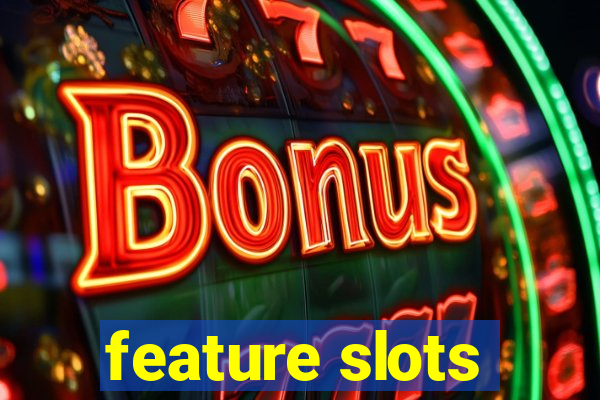 feature slots