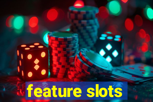 feature slots