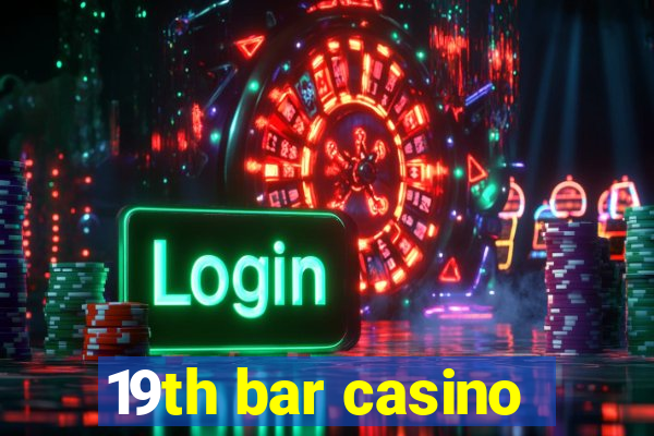 19th bar casino