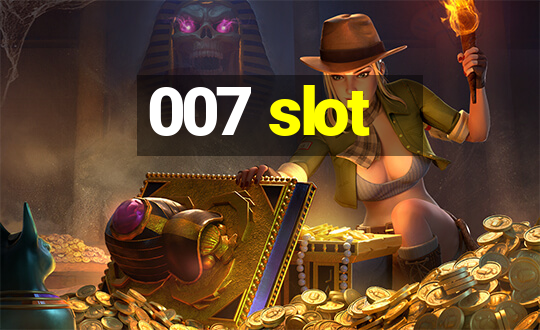 007 slot