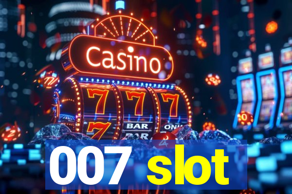 007 slot