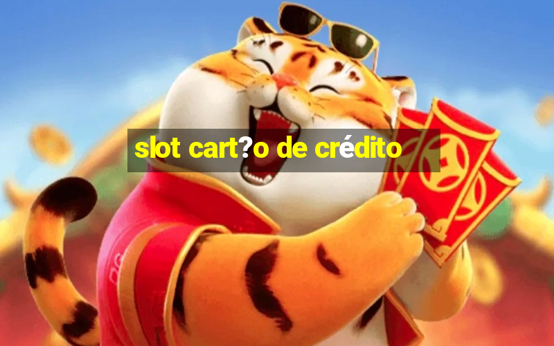 slot cart?o de crédito