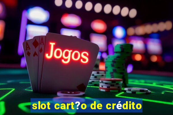 slot cart?o de crédito