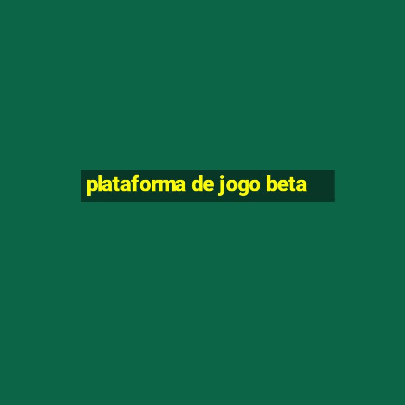 plataforma de jogo beta