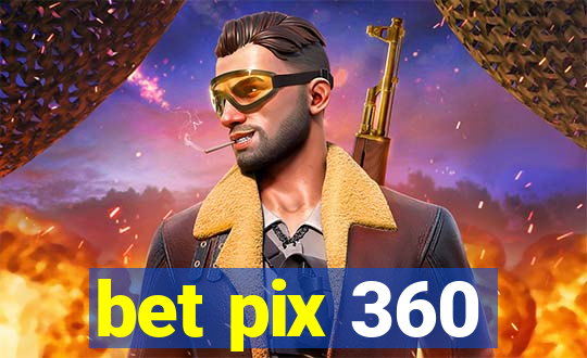 bet pix 360