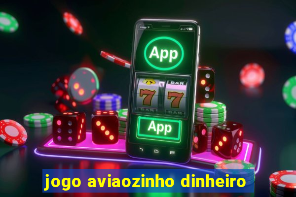 jogo aviaozinho dinheiro