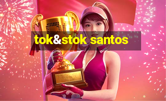 tok&stok santos