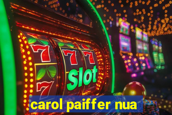 carol paiffer nua