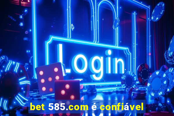 bet 585.com é confiável