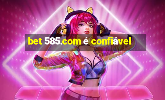 bet 585.com é confiável