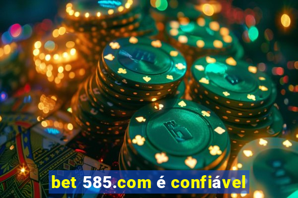 bet 585.com é confiável