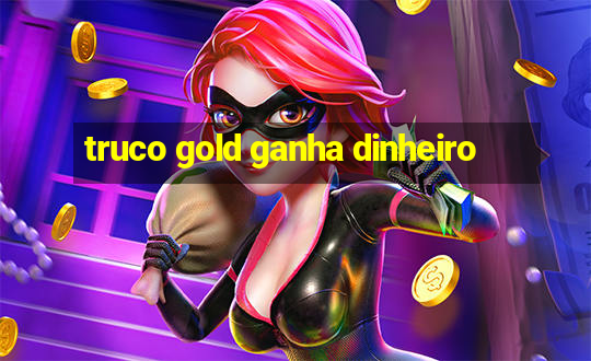 truco gold ganha dinheiro