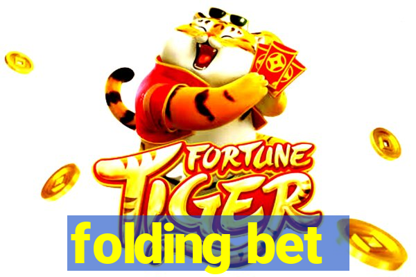 folding bet