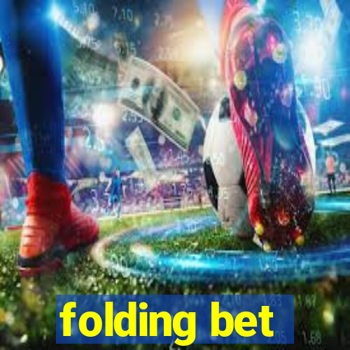 folding bet