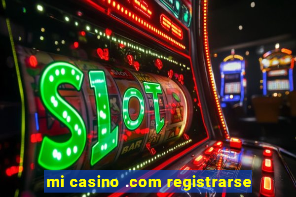 mi casino .com registrarse