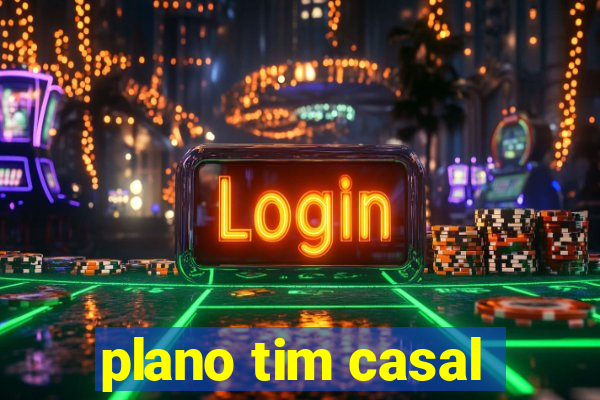 plano tim casal