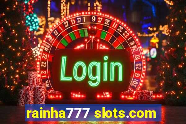 rainha777 slots.com