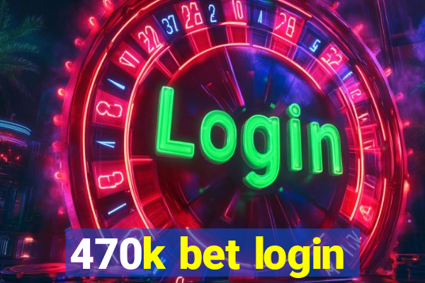 470k bet login