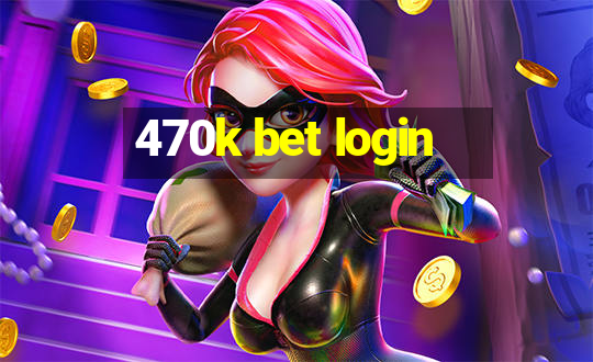 470k bet login