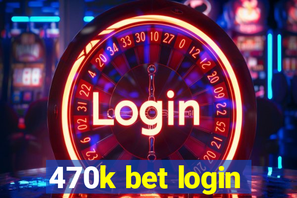 470k bet login