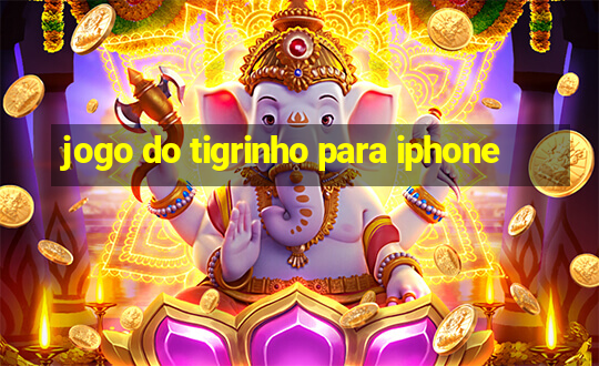 jogo do tigrinho para iphone