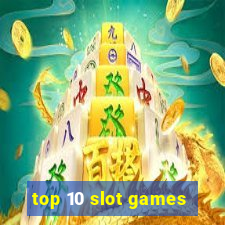 top 10 slot games